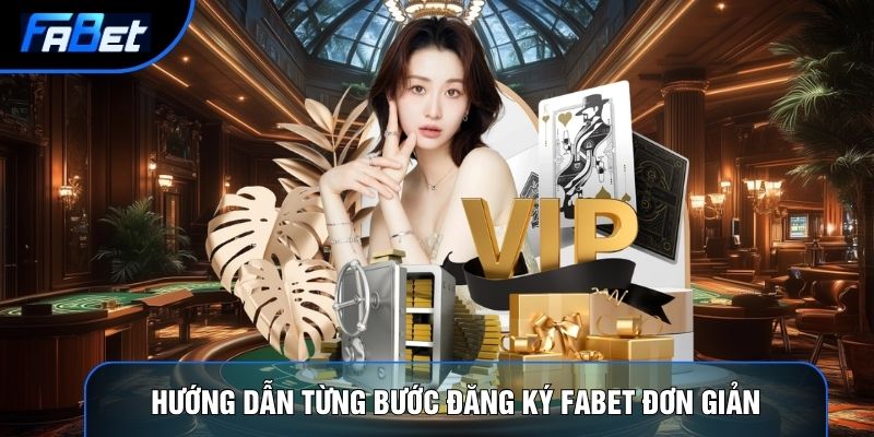 Đăng ký Fabet | Hướng Dẫn Tạo Tài Khoản Nhanh Chóng Vài Phút - QIXON