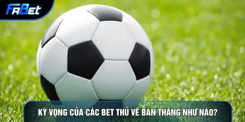 Kèo Tài Xỉu Fabet: Mô Hình Kỳ Vọng Bàn Thắng Và Thống Kê - QIXON